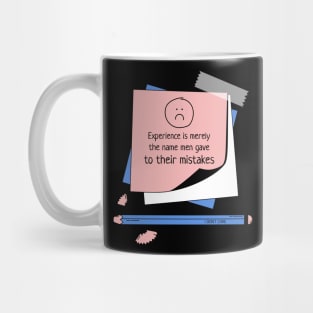 Experience is merely the name gave to their mistakes Mug